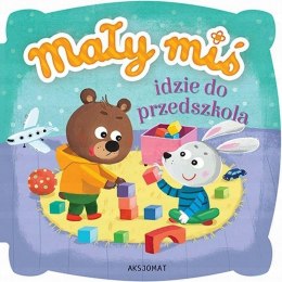 Mały miś idzie do przedszkola Książeczka Maluszka Aksjomat