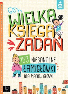 Wielka księga zadań 153 niebanalne łamigłówki mądrej główki 10+ Aksjomat