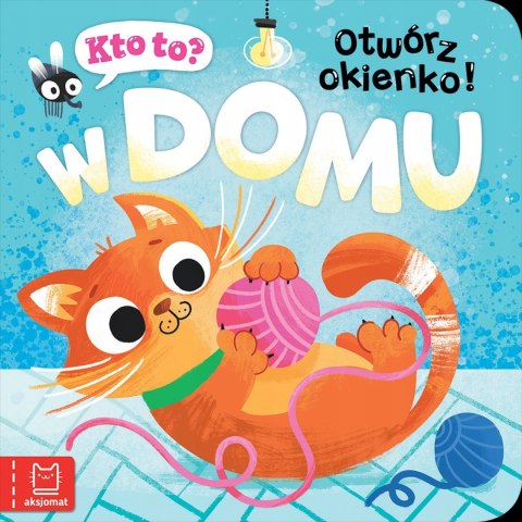 Kto to? Otwórz okienko! W domu Aksjomat Książeczka z Okienkami