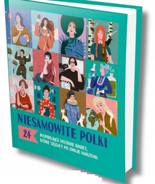 Niesamowite Polki. 24 inspirujące historie kobiet, które sięgały marzenia