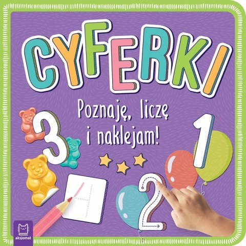 Cyferki Poznaję liczę i naklejam! Aksjomat Cyfry