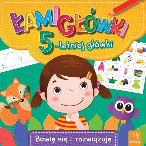 Łamigłówki 5-letniej główki Bawię się i rozwiązuję Aksjomat