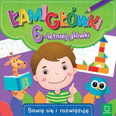 Łamigłówki 6-letniej główki Bawię się i rozwiązuję Aksjomat