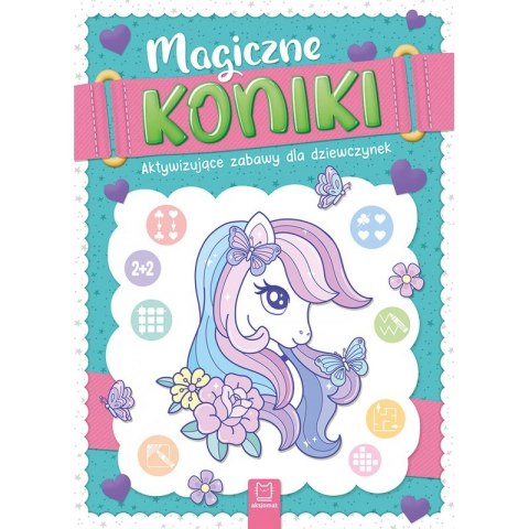 Magiczne Koniki. Aktywizujące Zabawy dla Dziewczynek 4+ Aksjomat