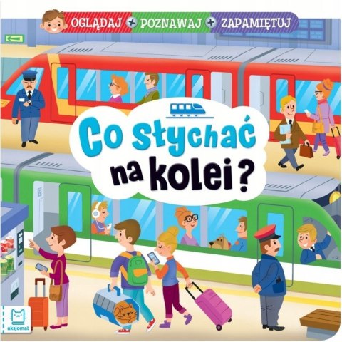 Co słychać na kolei? Oglądaj, poznawaj, zapamiętuj Aksjomat