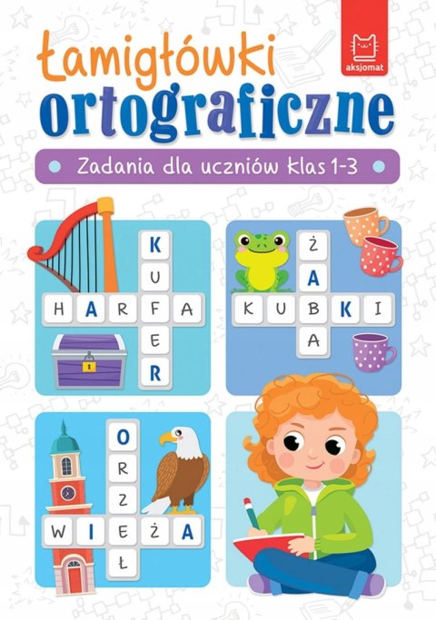 Łamigłówki ortograficzne Zadania dla uczniów klas 1-3 Aksjomat