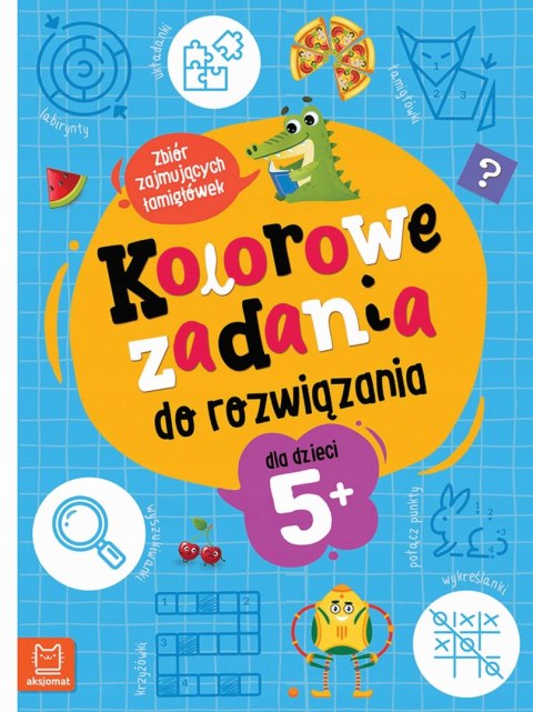Kolorowe zadania do rozwiązania Zbiór zajmujących łamigłówek 5+ Aksjomat