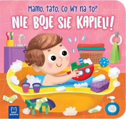 Nie boję się kąpieli! Mamo, tato, co wy na to? Książeczka Aksjomat