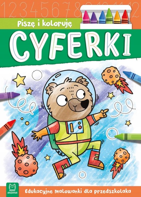 Piszę i koloruję Cyferki Edukacyjne malowanki dla przedszkolaka Aksjomat