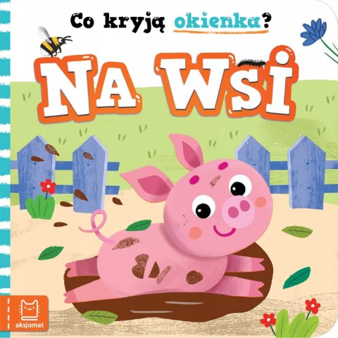 Co kryją okienka? Na wsi Książka z okienkami Wieś