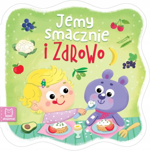 Jemy smacznie i zdrowo. Książeczka dla dzieci Aksjomat