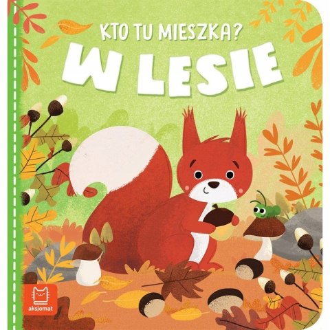 Kto Tu Mieszka? W lesie Książeczka dla Maluszka Aksjomat