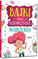 Bajki dla dziewczynek Marzenia Twarda Oprawa Greg