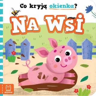 Co kryją okienka? Na wsi Książka z okienkami Wieś Aksjomat
