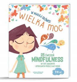 W małej główce Wielka Moc 25 ćwiczeń Mindfulness