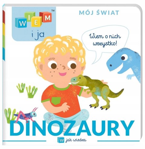 Wiem i ja! Mój świat. W jak wiedza Dinozaury
