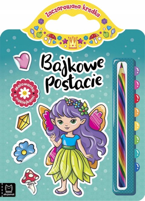 Zaczarowana kredka 2 Bajkowe Postacie Kolorowanka Aksjomat