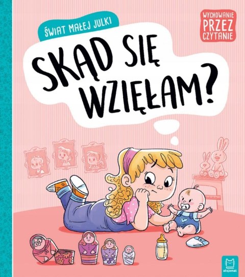 Świat małej Julki. Skąd się wzięłam? Wychowanie