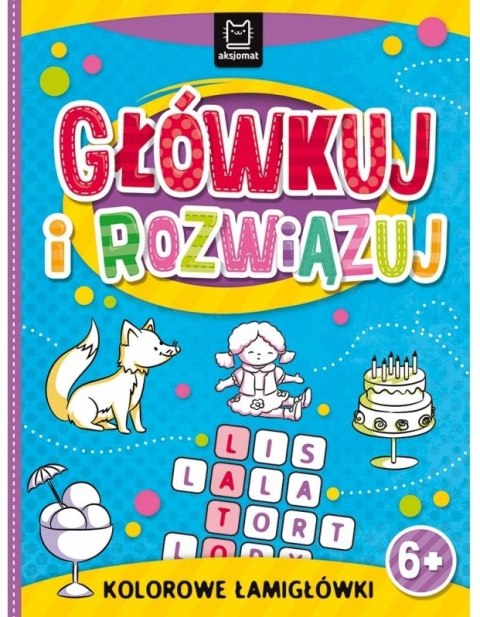 Główkuj i rozwiązuj. Kolorowe łamigłówki 6+ Aksjomat