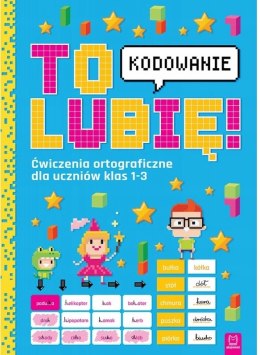 To lubię kodowanie Ćw. ortograficzne dla klas 1-3 Aksjomat