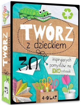 Twórz z Dzieckiem 30 Pomysłów na Eko Zabawki 4+