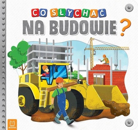 Co słychać na budowie? Książeczka Obrazkowa Aksjomat