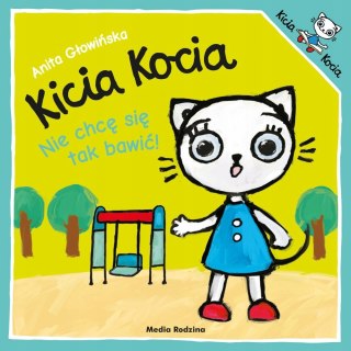 Kicia Kocia nie chcę się tak Bawić Anita Głowińska