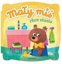 Mały miś chce siusiu siku Książeczka Edukacyjna Aksjomat