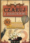 Czaruj z Dzieckiem 30 Magicznych Sztuczek dla młodych czarodziejów