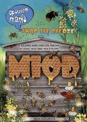 Opowiem ci, mamo skąd się bierze miód Książka Obrazkowa Nasza Księgarnia