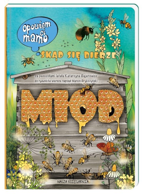 Opowiem ci, mamo skąd się bierze miód Książka Obrazkowa Nasza Księgarnia