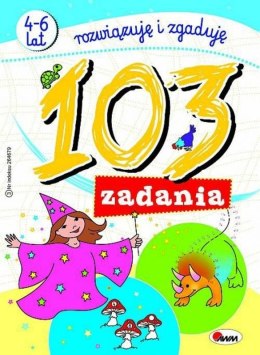 103 Zadania Rozwiązuję i zgaduję Zagadki Łamigłówki 4-6 lat