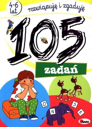 105 zadań Rozwiązuję i zgaduję Zagadki Łamigłówki 4-6 lat