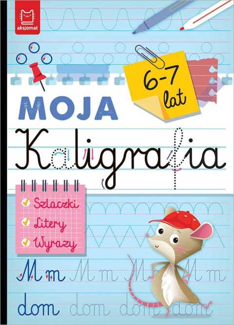 Moja kaligrafia Szlaczki Litery Wyrazy 6-7 lat Aksjomat