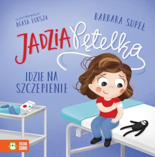 Jadzia Pętelka idzie na szczepienie Barbara Supeł Książeczka Zielona Sowa
