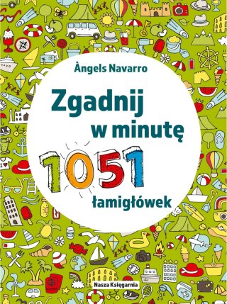Zgadnij w minutę. 1051 łamigłówek Nasza Księgarnia