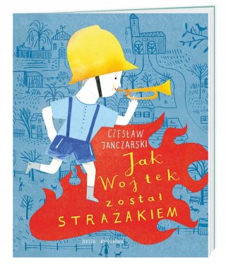 Jak Wojtek został strażakiem Czesław Janczarski Nasza Księgarnia