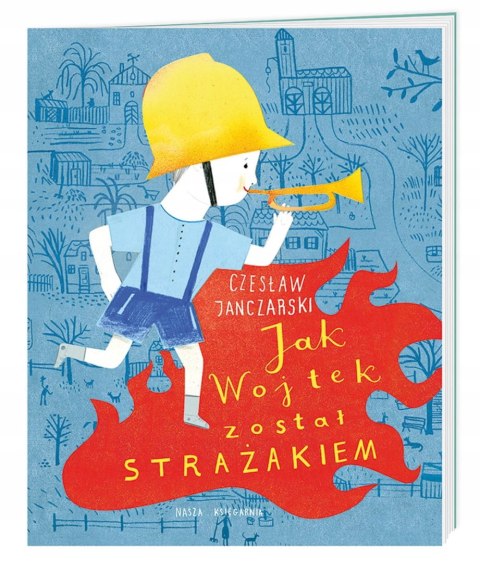 Jak Wojtek został strażakiem Czesław Janczarski Nasza Księgarnia