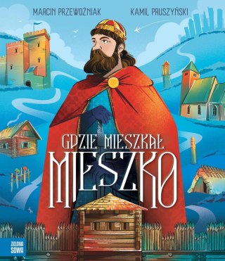 Gdzie mieszkał Mieszko Marcin Przewoźniak Zielona Sowa