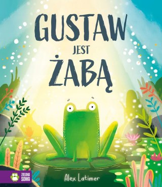 Gustaw jest żabą Alex Latimer Zielona Sowa
