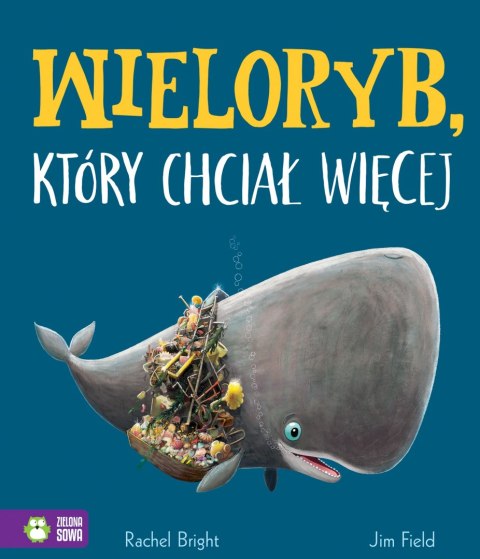 Wieloryb, który chciał więcej Jim Field, Rachel Bright Zielona Sowa