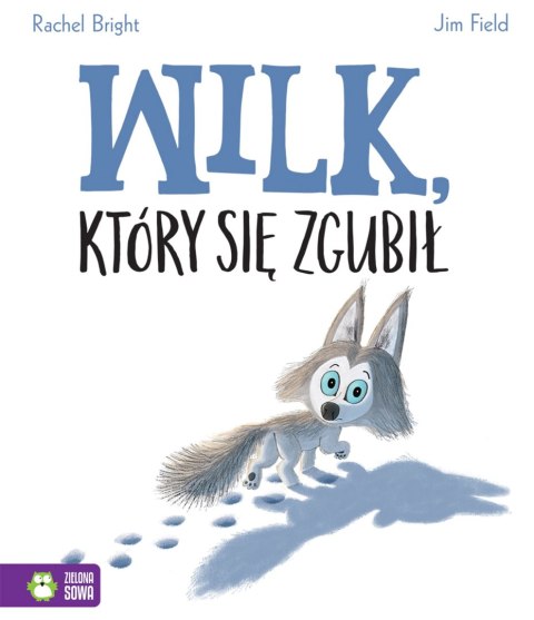 Wilk, który się zgubił Rachel Bright Zielona Sowa