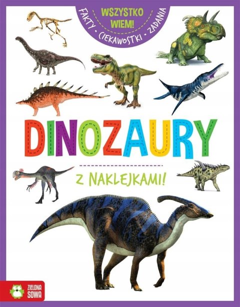 Wszystko wiem! Dinozaury z naklejkami Fakty Ciekawostki