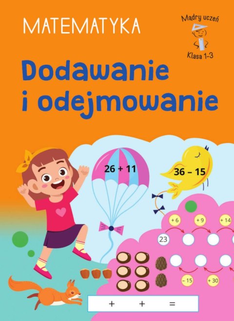 Dodawanie i odejmowanie Matematyka. Klasa 1-3 Mądry Uczeń SBM