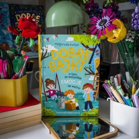 Dobre bajki o tym, że wszystkie emocje są ważne Małgorzata Korbiel