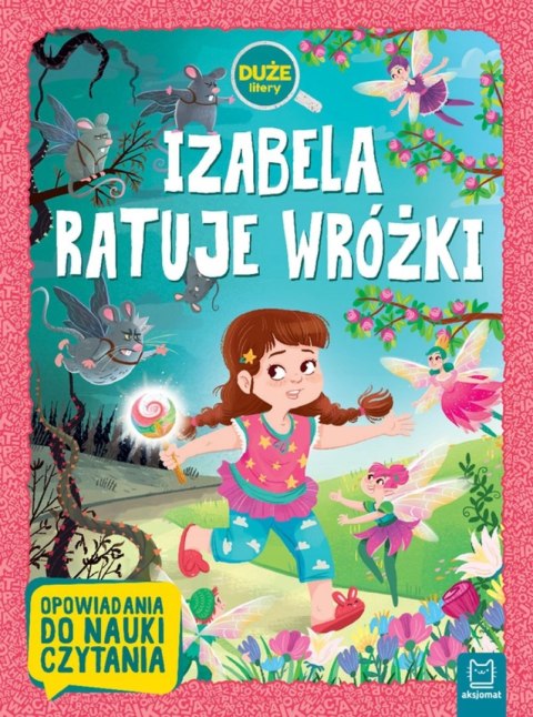 Izabela ratuje wróżki Duże litery Opowiadania do nauki czytania Aksjomat