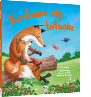 Kocham Cię Tatusiu wzruszająca opowieść o codziennym okazywaniu uczuć