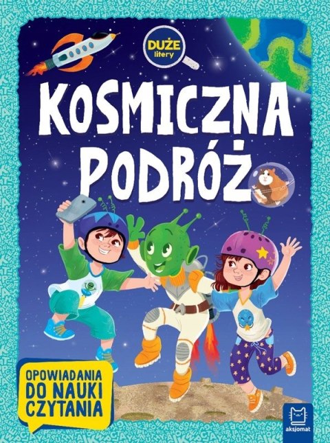 Kosmiczna podróż Duże litery Opowiadania do nauki czytania Aksjomat